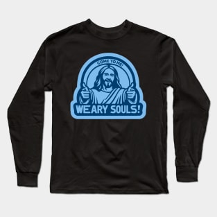 Come To Me Weary Souls Long Sleeve T-Shirt